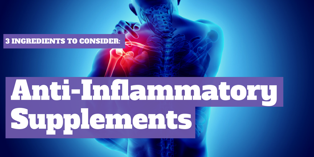 3 Ingredients to Consider: Anti-Inflammatory Supplements
