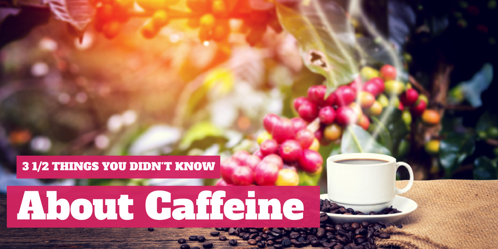 3 1/2 Things You Didn't Know About Caffeine
