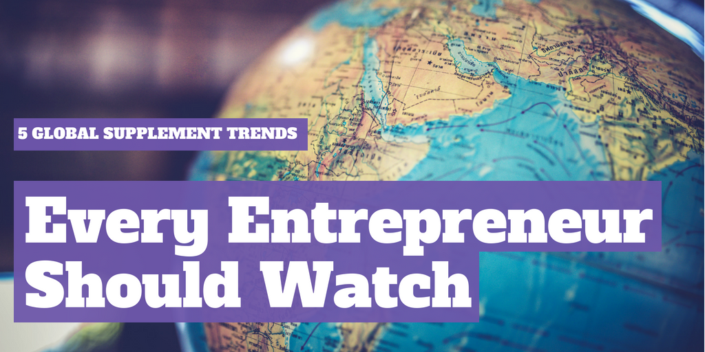 5 Global Supplement Trends Every Entrepreneur Should Watch