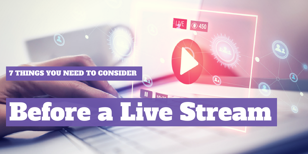 7 Things You Need To Consider Before a Live Stream
