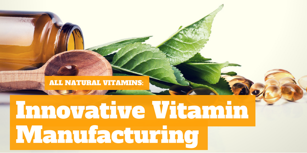 All Natural Vitamins: Innovative Vitamin Manufacturing