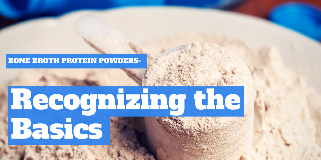 Bone Broth Protein Powders – Recognizing the Basics?