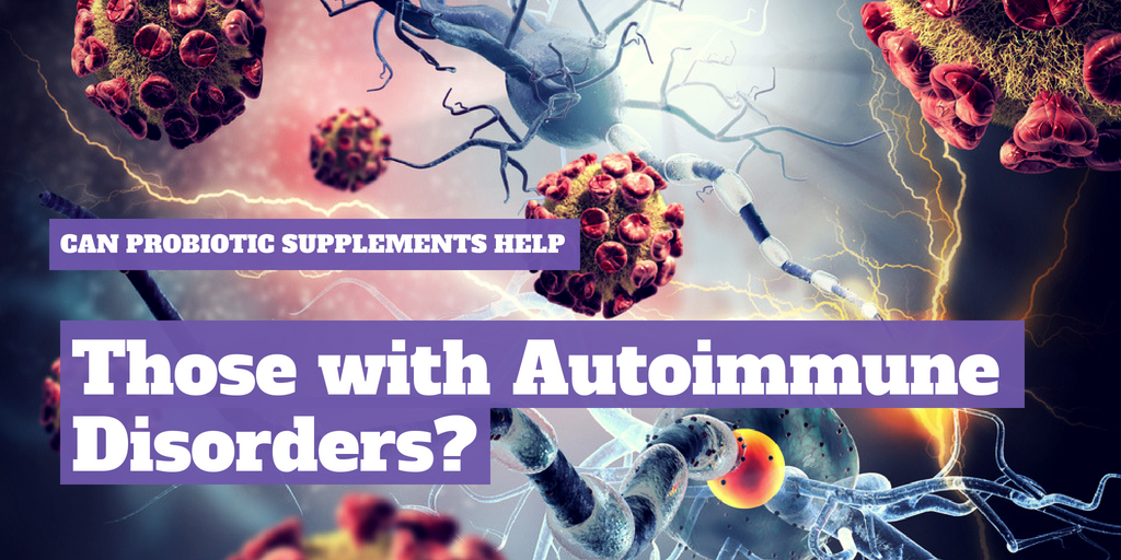Can probiotic supplements help those with autoimmune disorders?
