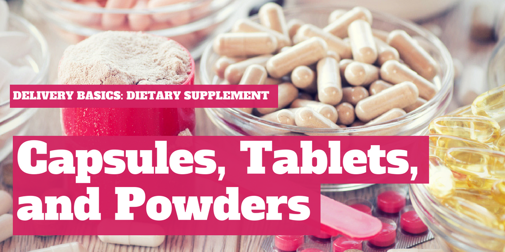 Delivery Basics: Dietary Supplement Capsules, Tablets & Powders