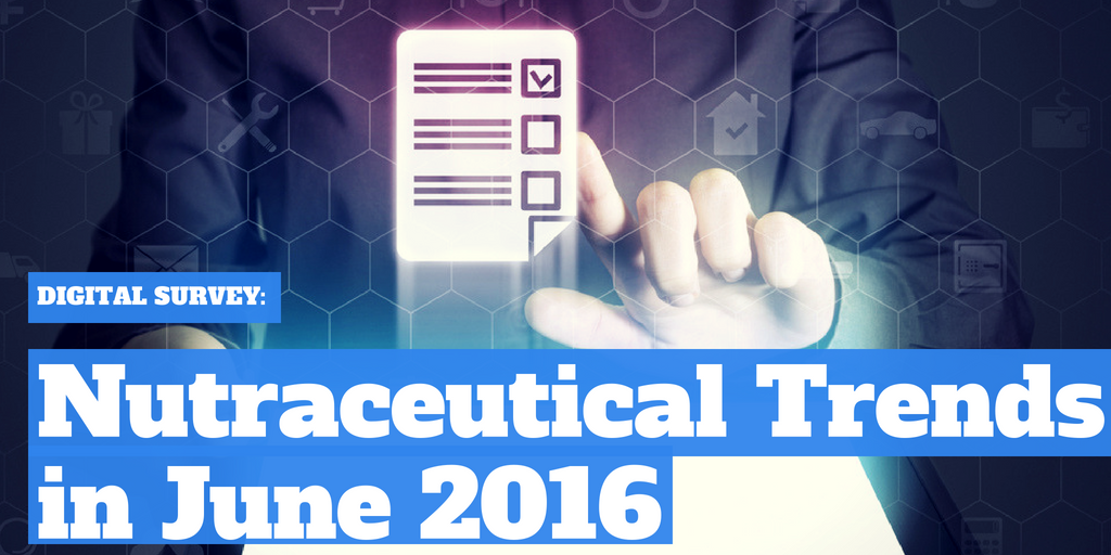 Digital Survey: Nutraceutical Industry Trends for June 2016
