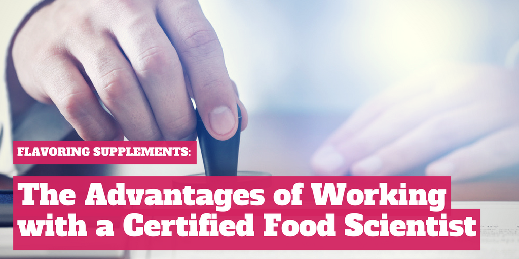 Flavoring Supplements: The Advantages of Working with a Certified Food Scientist