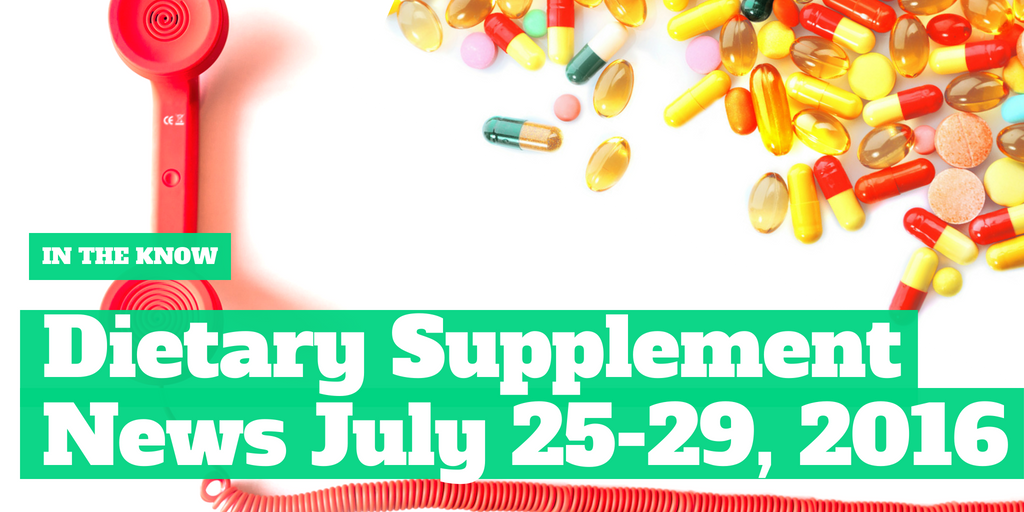 In the Know: Dietary Supplement News July 25th-29th, 2016