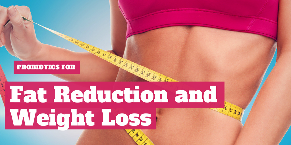 Probiotics for Fat Reduction and Weight Loss