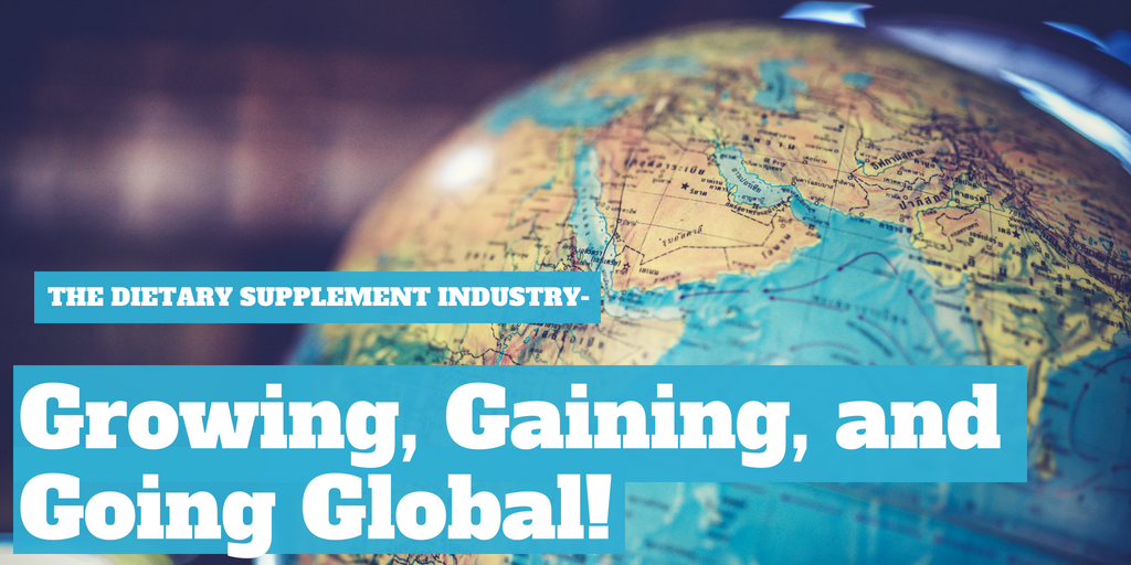 The Dietary Supplement Industry - Growing, Gaining and Going Global!