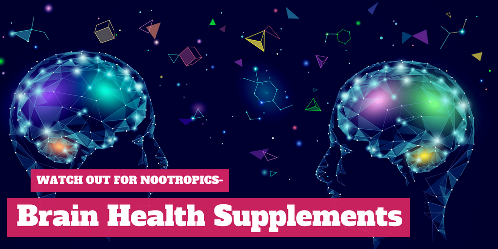 Watch Out for Nootropics- Brain Health Supplements