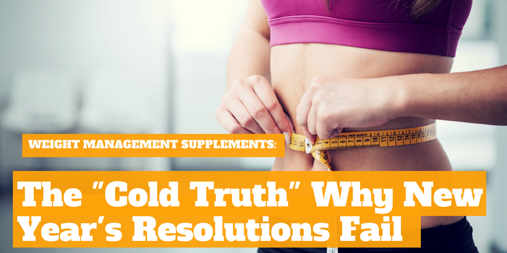 Weight Management Supplements: The “Cold Truth” Why New Year’s Resolutions Fail