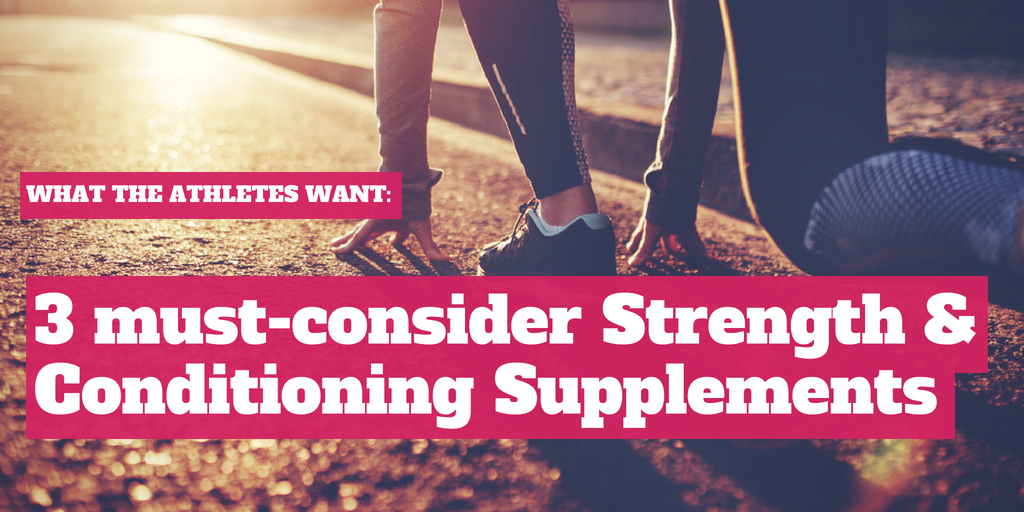 What Athletes Want: 3 Must-Consider Strength & Conditioning Supplements