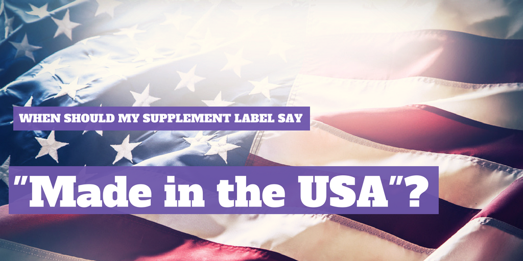 When should my supplement label say "Made in the USA"?