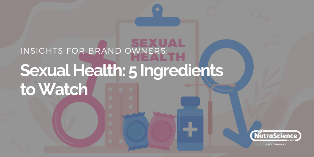 Five Nutraceutical Ingredients to Watch for Sexual Health