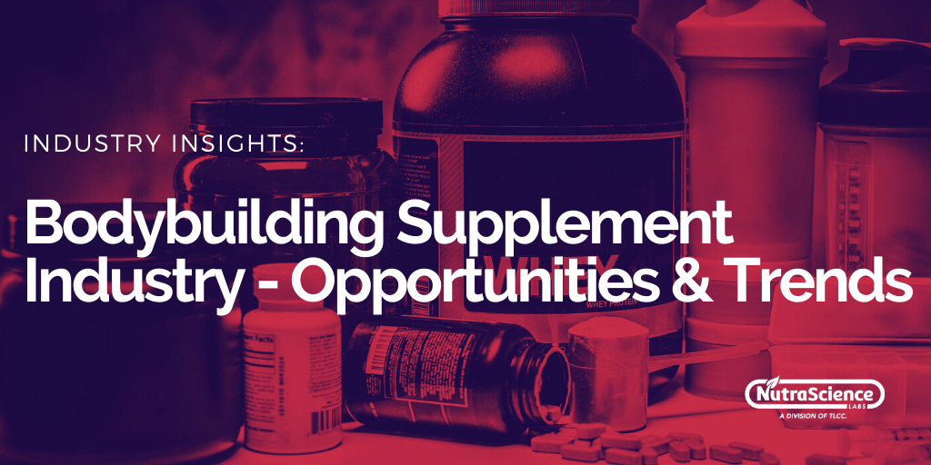 Bodybuilding Supplement Industry - Opportunities and Trends