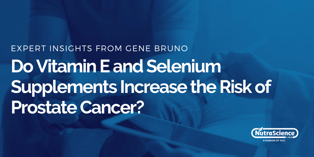 Do Vitamin E and Selenium Supplements Increase the Risk of Prostate Cancer