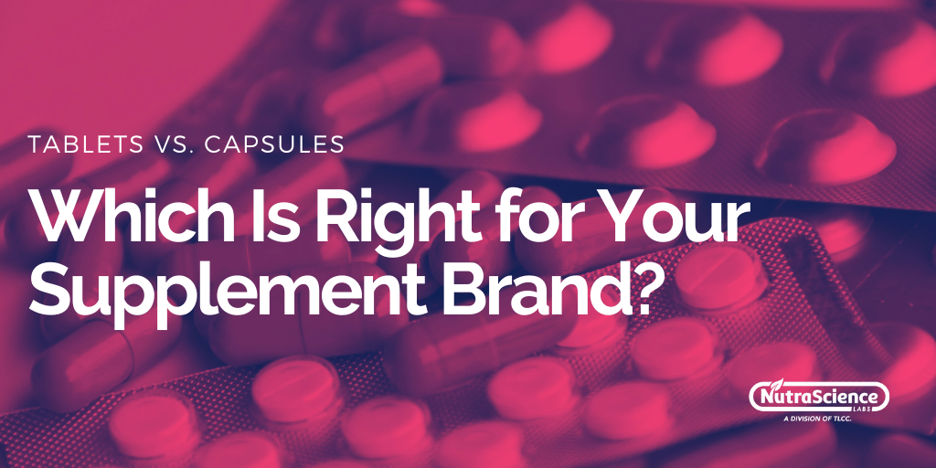 Tablets vs. Capsules - Which Is Right For Your Supplement Brand?