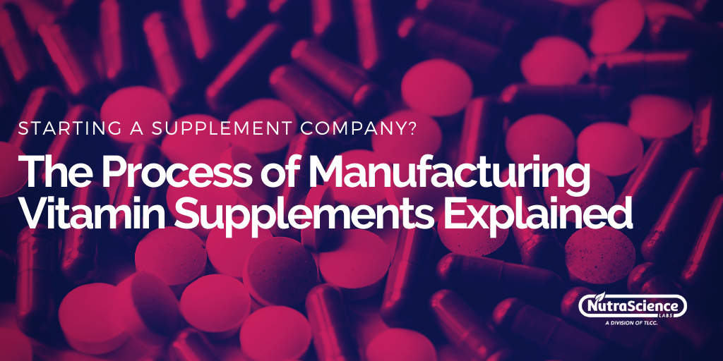 What's the Process for Manufacturing Vitamin Supplements?