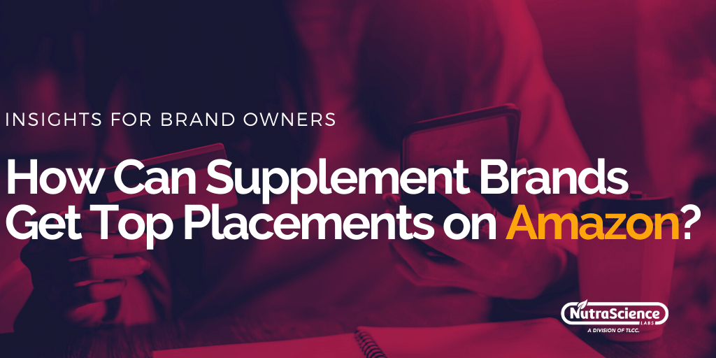 How Can Supplement Brands Get Top Placements on Amazon?
